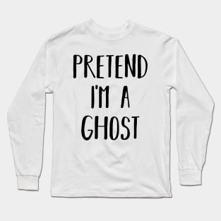 Easy Lazy Halloween Costume Pretend I'm a Ghost Long Sleeve T-Shirt